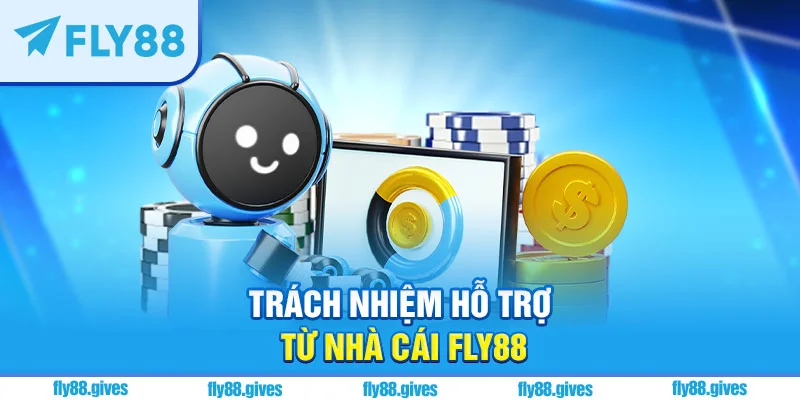 Trách nhiệm hỗ trợ từ đơn vị nhà cái Fly88